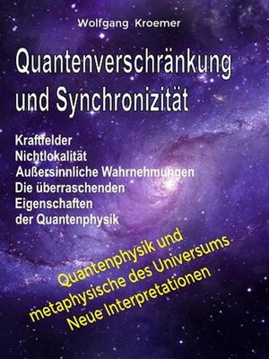 cover image of Quantenverschränkung und Synchronizität. Kraftfelder, Nichtlokalität, Außersinnliche Wahrnehmungen. Die überraschenden Eigenschaften der Quantenphysik.